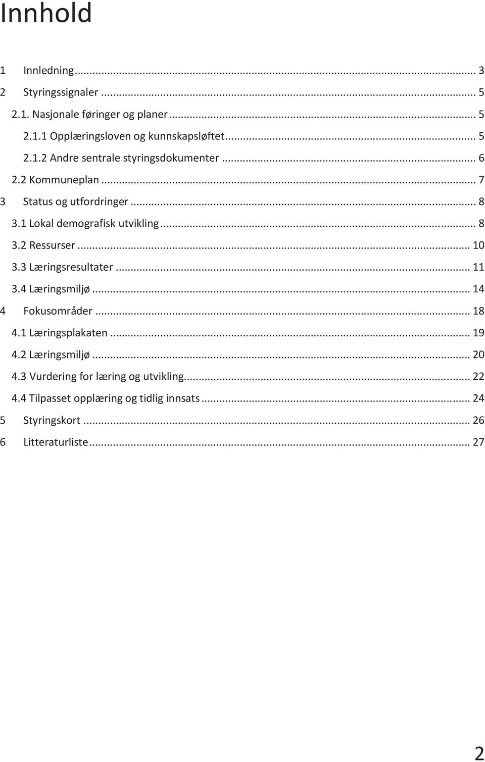 .. 11 3.4 Læringsmiljø... 14 4 Fokusområder... 18 4.1 Læringsplakaten... 19 4.2 Læringsmiljø... 20 4.3 Vurdering for læring og utvikling.