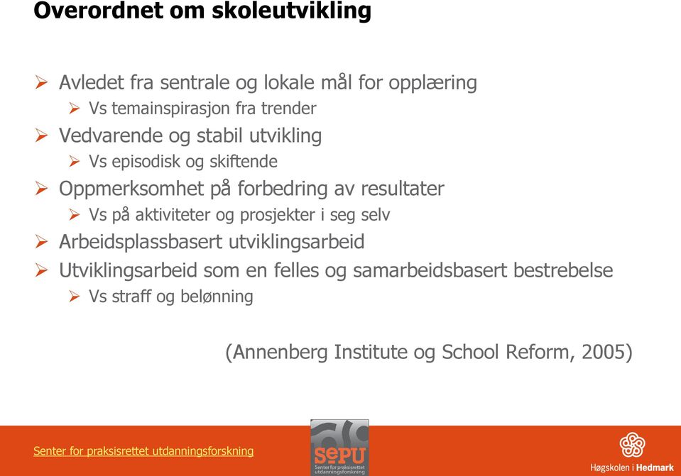 resultater Vs på aktiviteter og prosjekter i seg selv Arbeidsplassbasert utviklingsarbeid