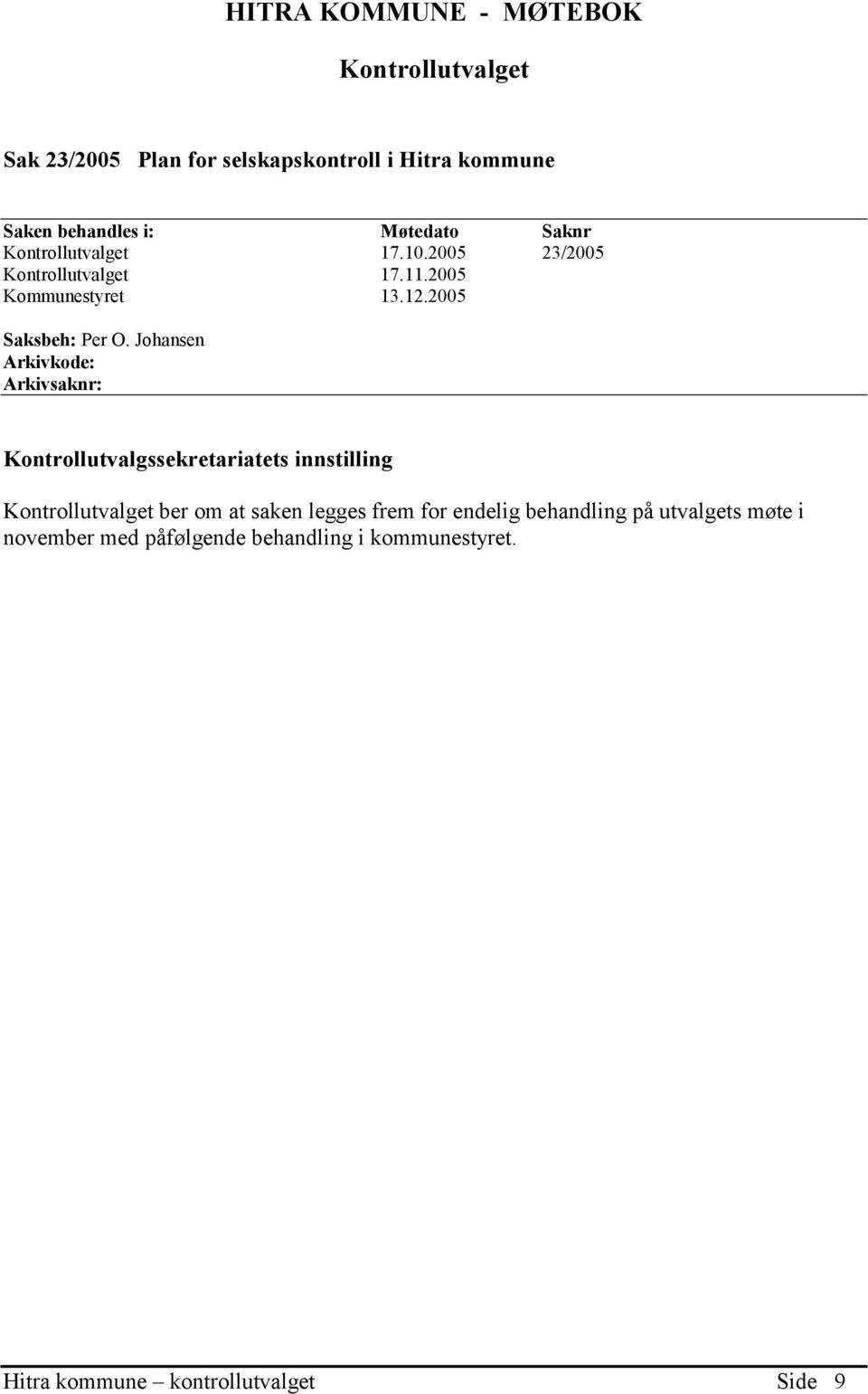 Johansen Arkivkode: Arkivsaknr: Kontrollutvalgssekretariatets innstilling Kontrollutvalget ber om at saken legges frem