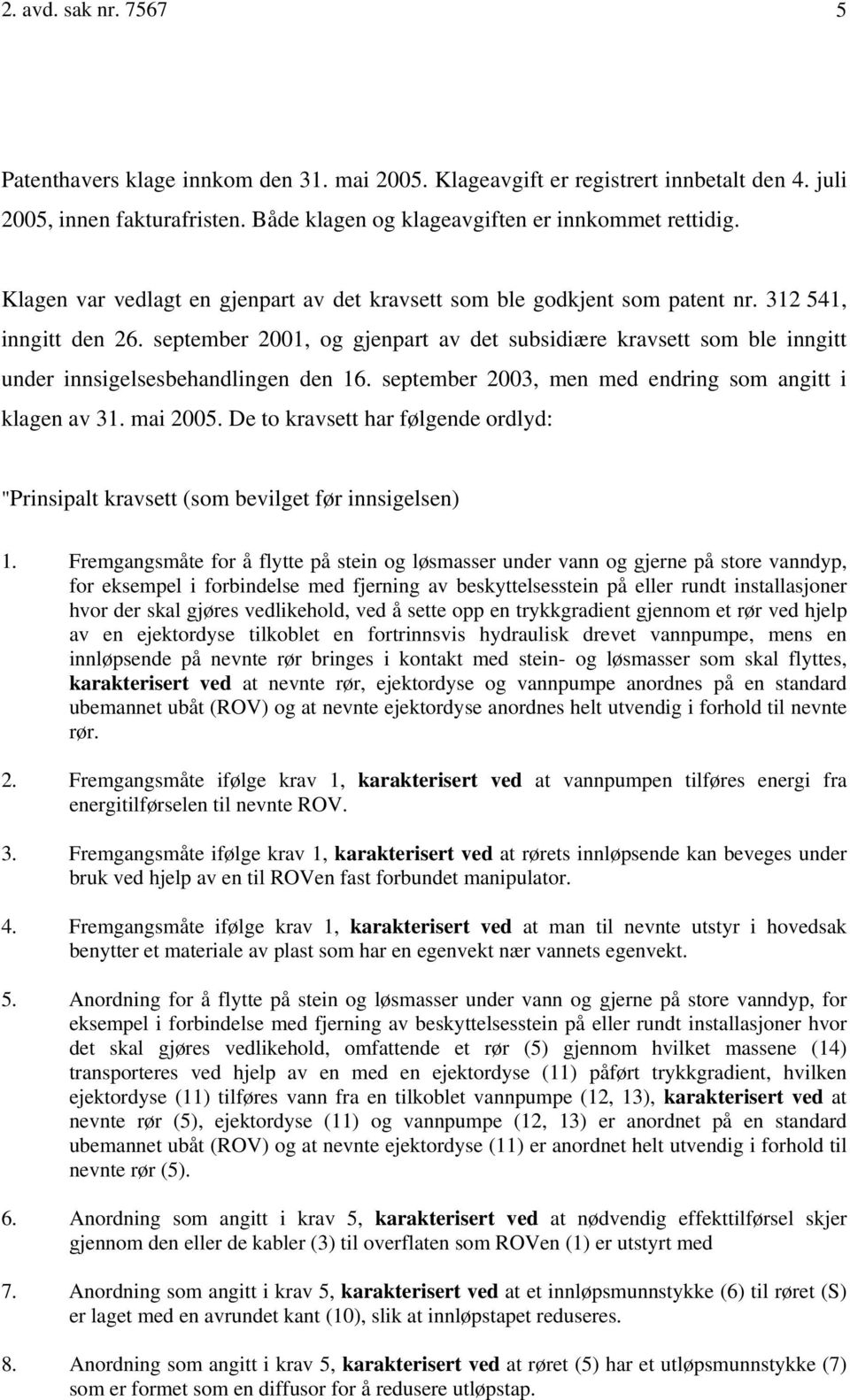 september 2001, og gjenpart av det subsidiære kravsett som ble inngitt under innsigelsesbehandlingen den 16. september 2003, men med endring som angitt i klagen av 31. mai 2005.