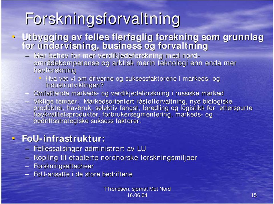 Omfattende markeds- og verdikjedeforskning i russiske marked Viktige temaer: Markedsorientert råstofforvaltning, r nye biologiske produkter, havbruk, selektiv fangst, foredling og logistikk for