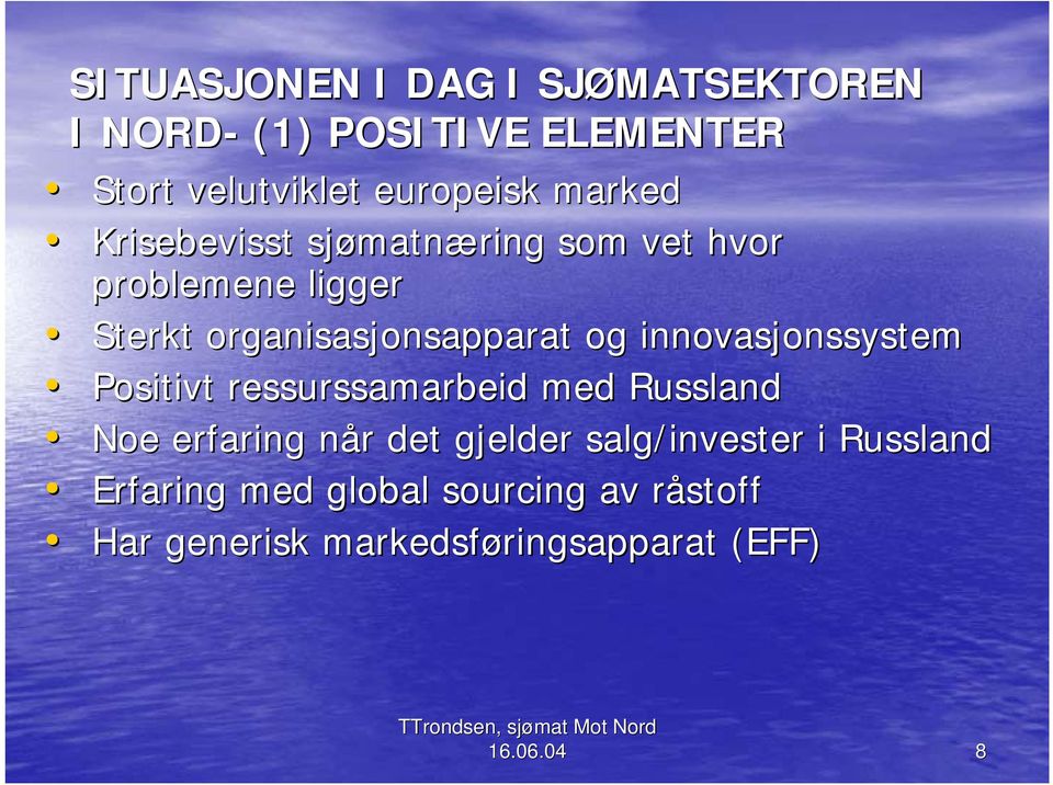 innovasjonssystem Positivt ressurssamarbeid med Russland Noe erfaring når n r det gjelder salg/invester