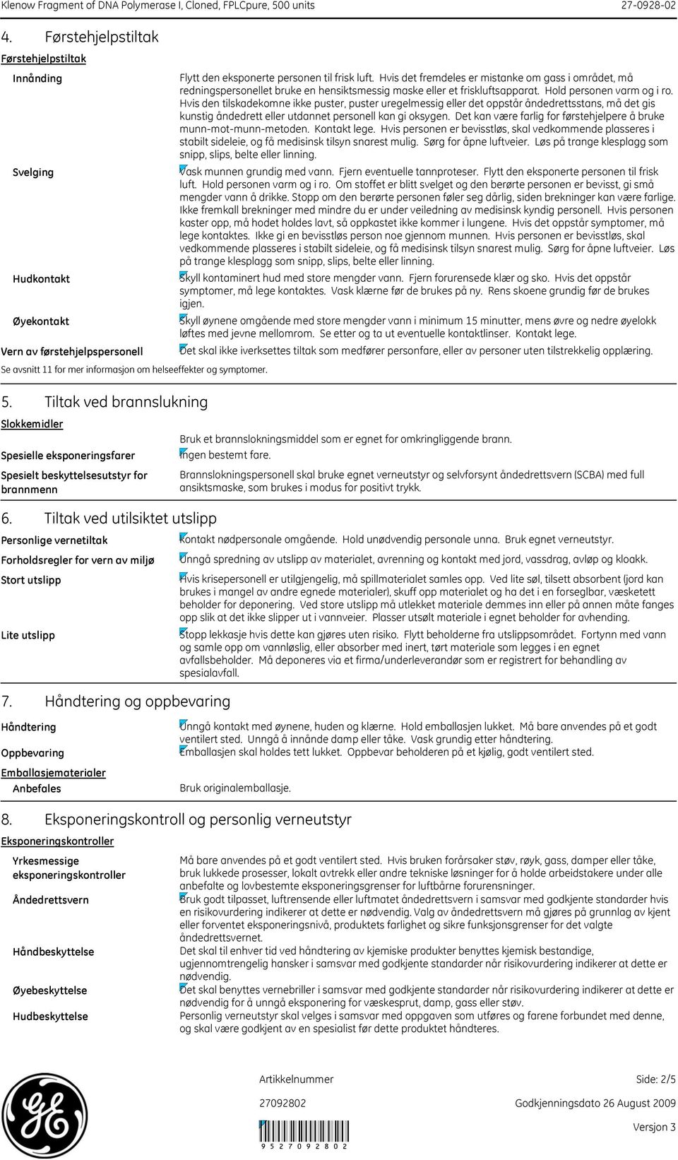 Tiltak ved utilsiktet utslipp Personlige vernetiltak Forholdsregler for vern av miljø Stort utslipp Lite utslipp 7.