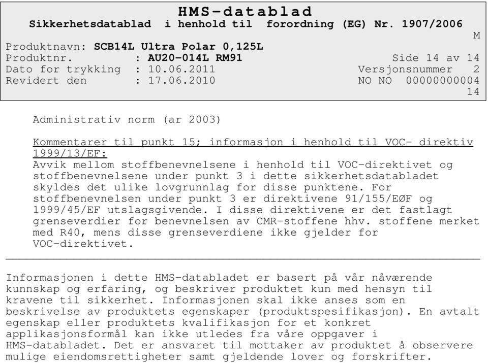 og stoffbenevnelsene under punkt 3 i dette sikkerhetsdatabladet skyldes det ulike lovgrunnlag for disse punktene.