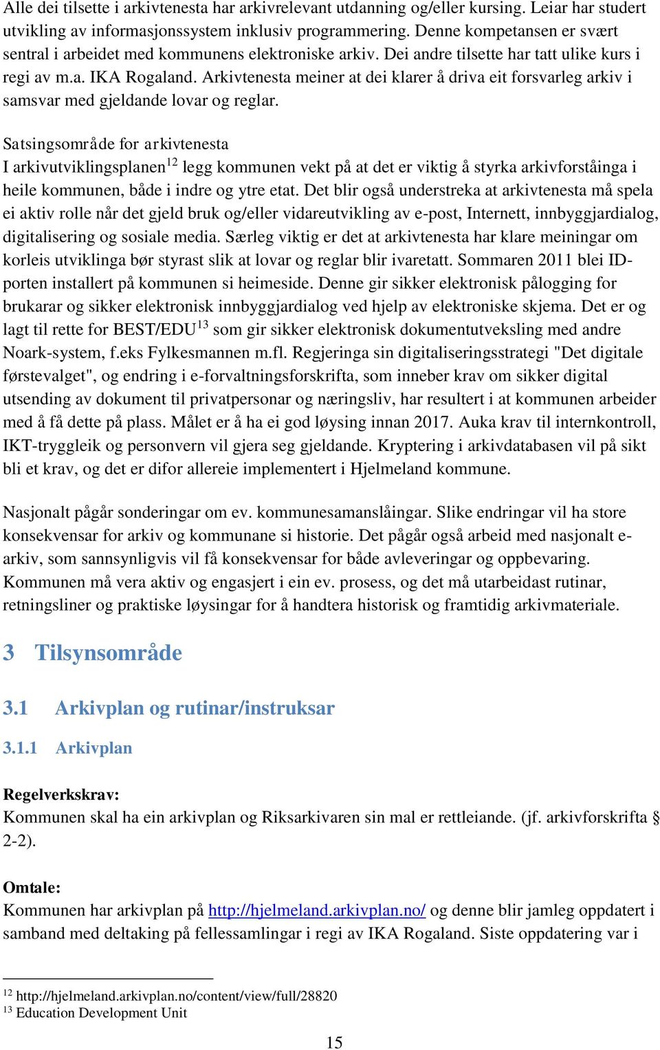 Arkivtenesta meiner at dei klarer å driva eit forsvarleg arkiv i samsvar med gjeldande lovar og reglar.