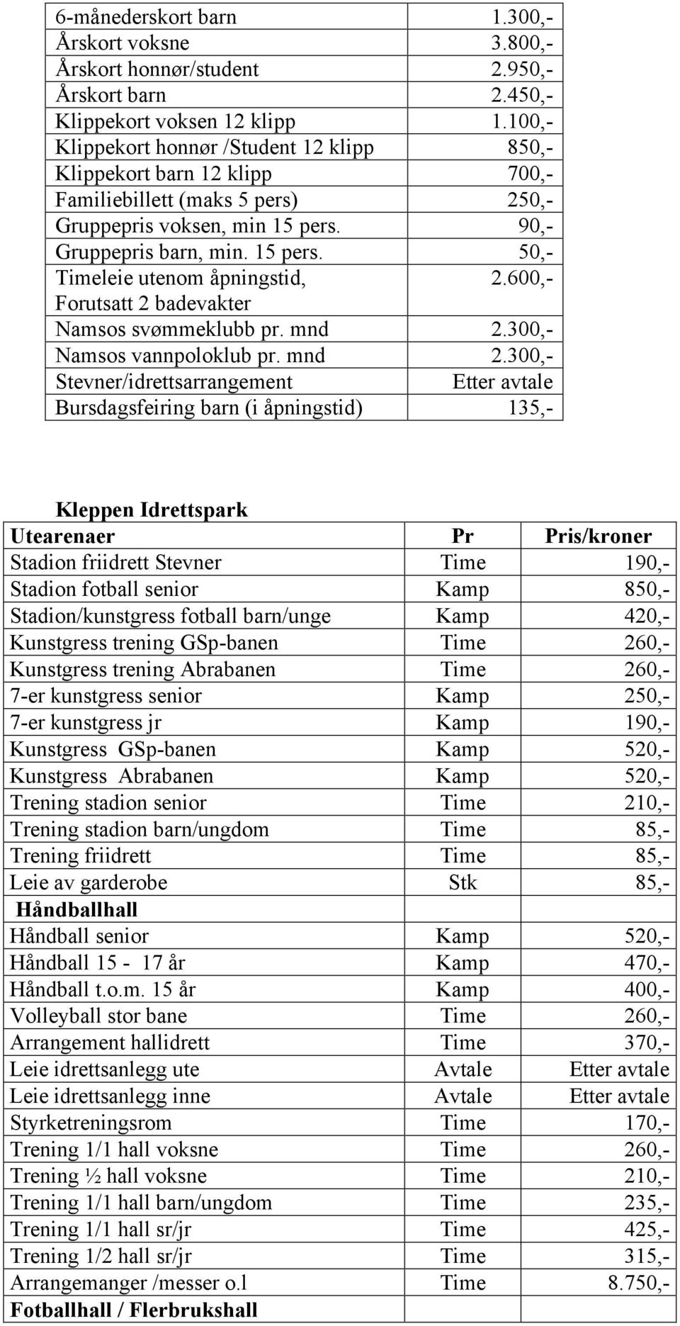 600,- Forutsatt 2 badevakter Namsos svømmeklubb pr. mnd 2.