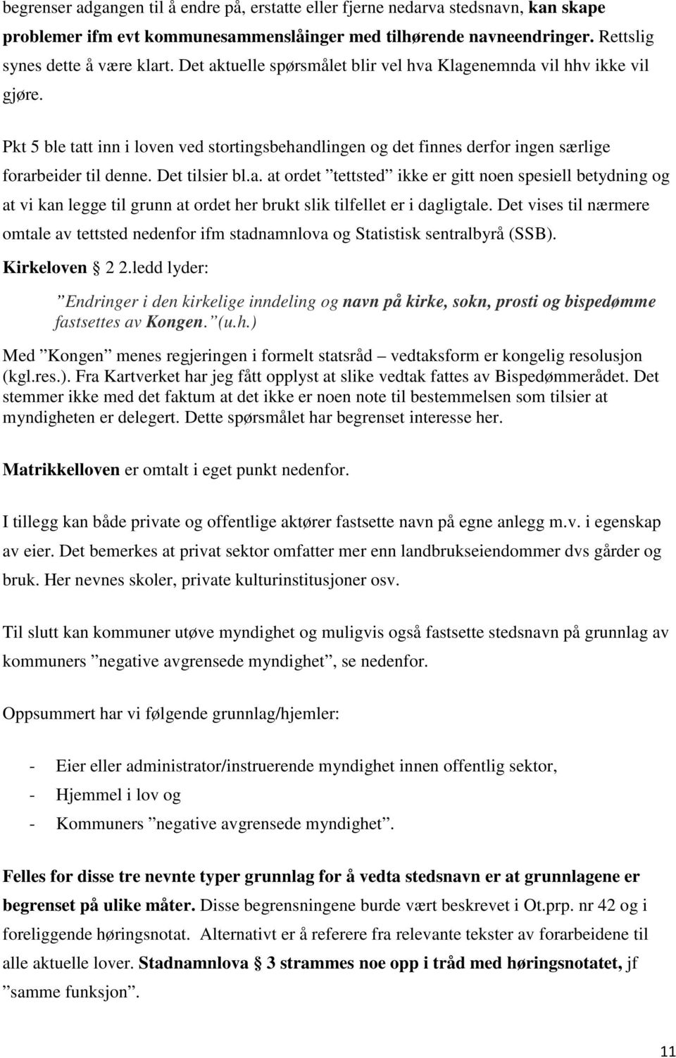 a. at ordet tettsted ikke er gitt noen spesiell betydning og at vi kan legge til grunn at ordet her brukt slik tilfellet er i dagligtale.