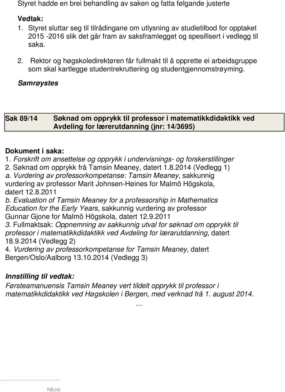 15-2016 slik det går fram av saksframlegget og spesifisert i vedlegg til saka. 2.