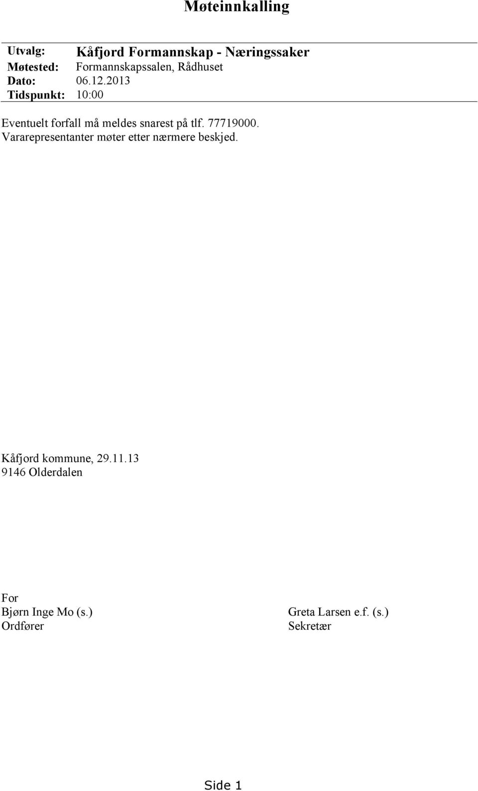 2013 Tidspunkt: 10:00 Eventuelt forfall må meldes snarest på tlf. 77719000.