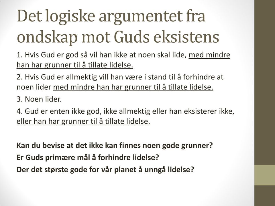 Hvis Gud er allmektig vill han være i stand til å forhindre at noen lider med mindre han har grunner til å tillate lidelse. 3. Noen lider. 4.