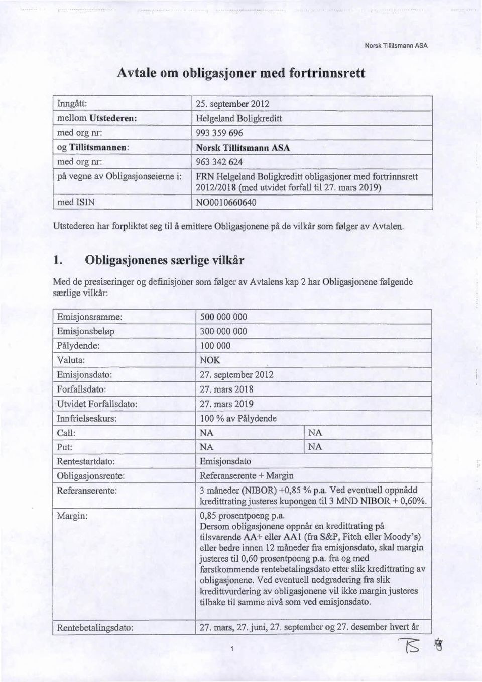 ligkreditt obligasjoner med fortrinnsrett 2012/201 (med utvidet forfall til27. mar 2019) NOO010660640 Utstederen hal' forpliktet seg til å emittere Obligasjonen på de vilkår som følger av Avtalen. 1.