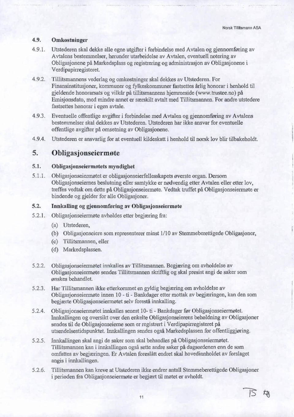 registrering og administrasjon av Obligasjonene i Verdipapirregisteret. 4.9.2. illitsmannens vederlag og omko tninger skal dekkes av Utstederen.