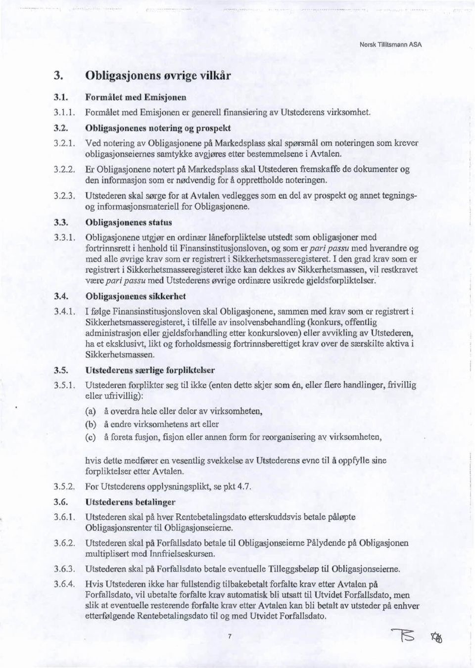 3.2.3. Utstederen skal sørge for at Avtalen vedlegges som en del av pr spekt og annet tegningsog informasjon materiell for Obligasjonene. 3.3. Obliga jonene status 3.3.1.