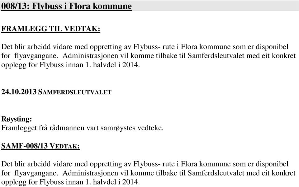 Framlegget frå rådmannen vart samrøystes vedteke.