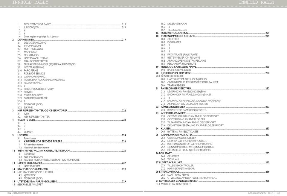 13 TIDSSKJEMA FOR GJENNOMKJØRING 2.14 REGRUPPERING 2.15 8 2.16 SEKSJON UNDER ET 2.17 SERVICE 2.18 START AV LØPET 2.19 SUPERSPESIALETAPPE 2.20 8 2.21 TIDSKORT (BOK) 2.