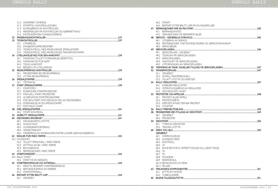 4 TIDSKONTROLL MED PÅFØLGENDE TRANSPORTETAPPE 34 UTELUKKELSE VED FOR SEN ANKOMST...239 34.1 MAKSIMALT TILLATT FORSINKELSE (RESPITTID) 34.2 MAKSIMALTID FOR SS/SP 34.3 TIDLIG ANKOMST 34.