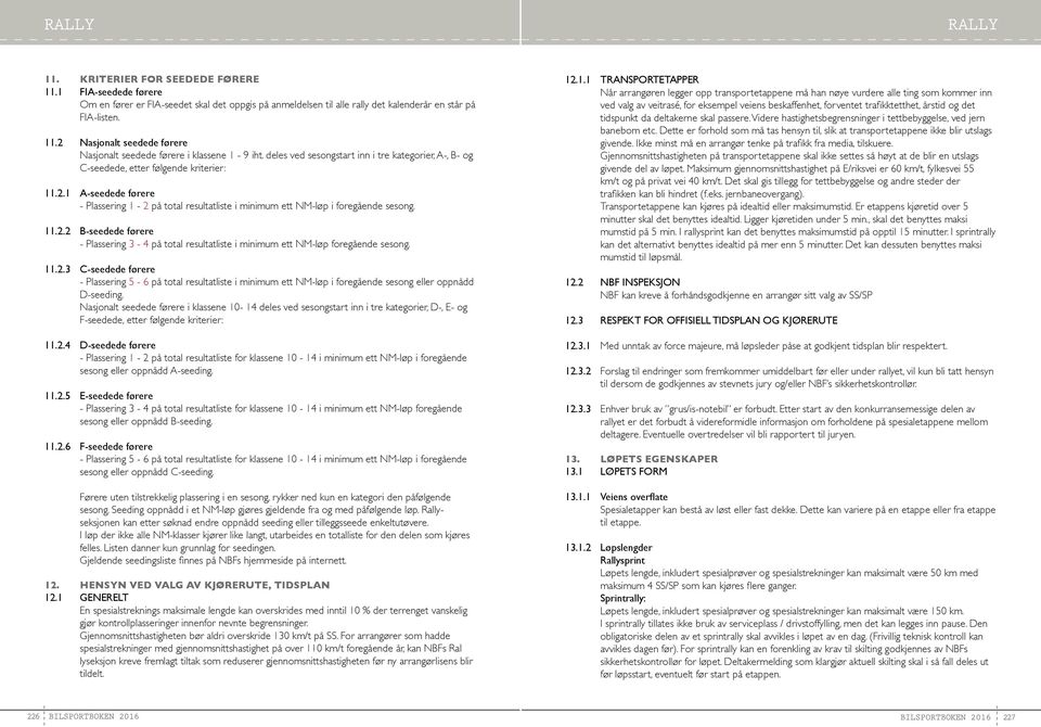 11.2.3 C-seedede førere - Plassering 5-6 på total resultatliste i minimum ett NM-løp i foregående sesong eller oppnådd D-seeding.