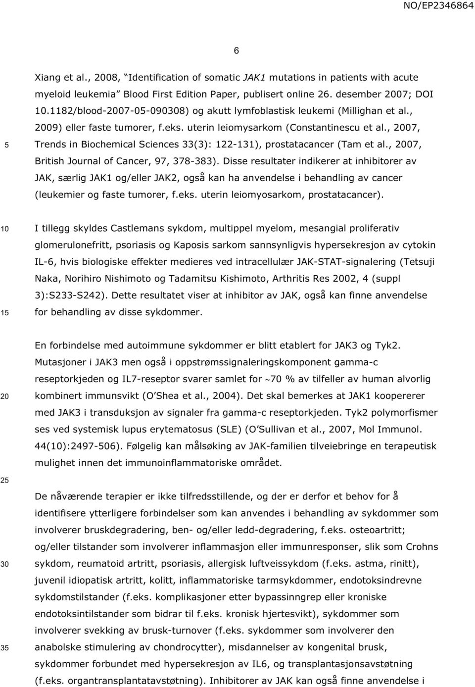 , 07, Trends in Biochemical Sciences 33(3): 122-131), prostatacancer (Tam et al., 07, British Journal of Cancer, 97, 378-383).