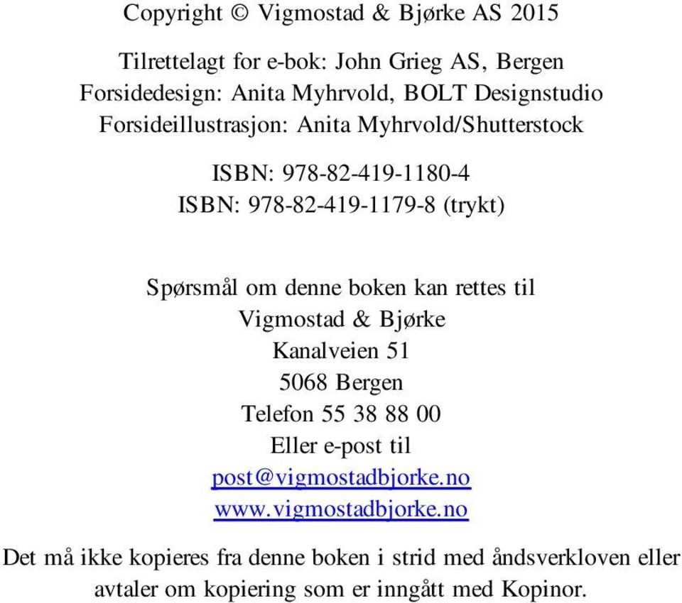 denne boken kan rettes til Vigmostad & Bjørke Kanalveien 51 5068 Bergen Telefon 55 38 88 00 Eller e-post til post@vigmostadbjorke.