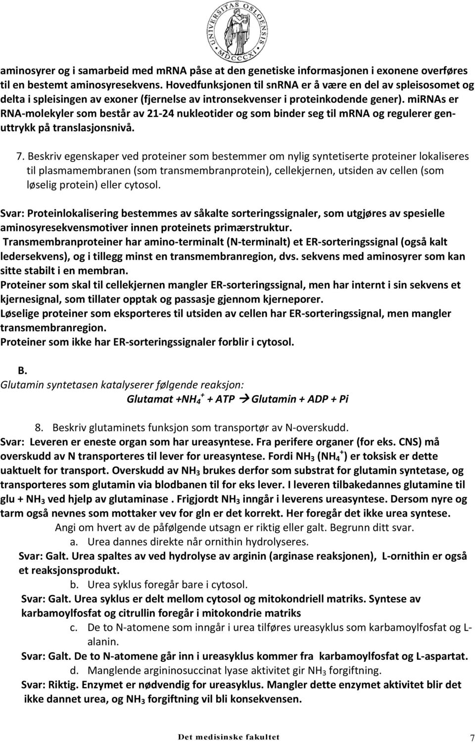 mirnas er RNA molekyler som består av 21 24 nukleotider og som binder seg til mrna og regulerer genuttrykk på translasjonsnivå. 7.