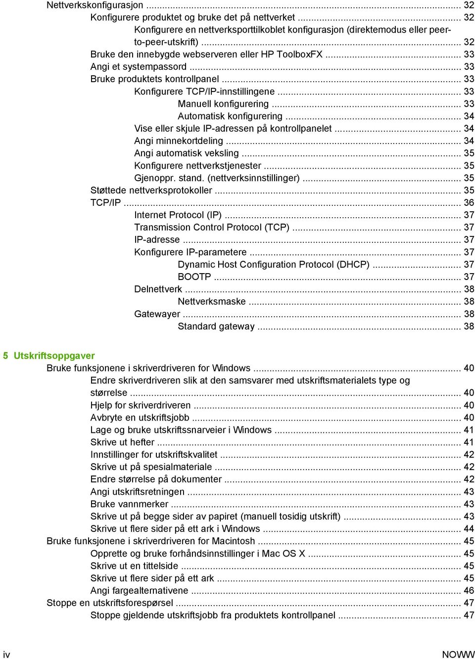 .. 33 Automatisk konfigurering... 34 Vise eller skjule IP-adressen på kontrollpanelet... 34 Angi minnekortdeling... 34 Angi automatisk veksling... 35 Konfigurere nettverkstjenester... 35 Gjenoppr.