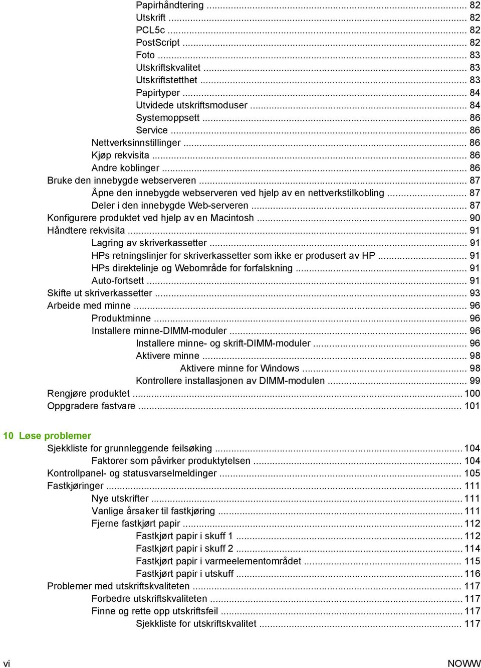 .. 87 Deler i den innebygde Web-serveren... 87 Konfigurere produktet ved hjelp av en Macintosh... 90 Håndtere rekvisita... 91 Lagring av skriverkassetter.