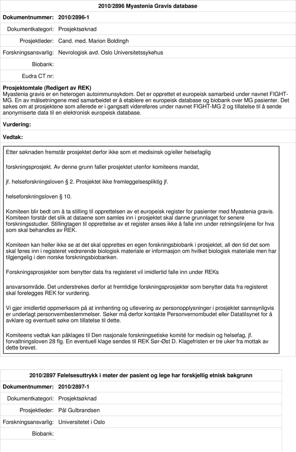 En av målsetningene med samarbeidet er å etablere en europeisk database og biobank over MG pasienter.