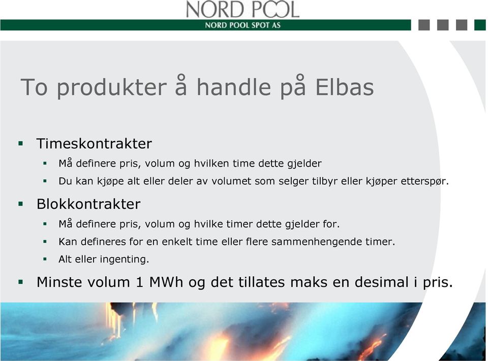 Blokkontrakter Må definere pris, volum og hvilke timer dette gjelder for.