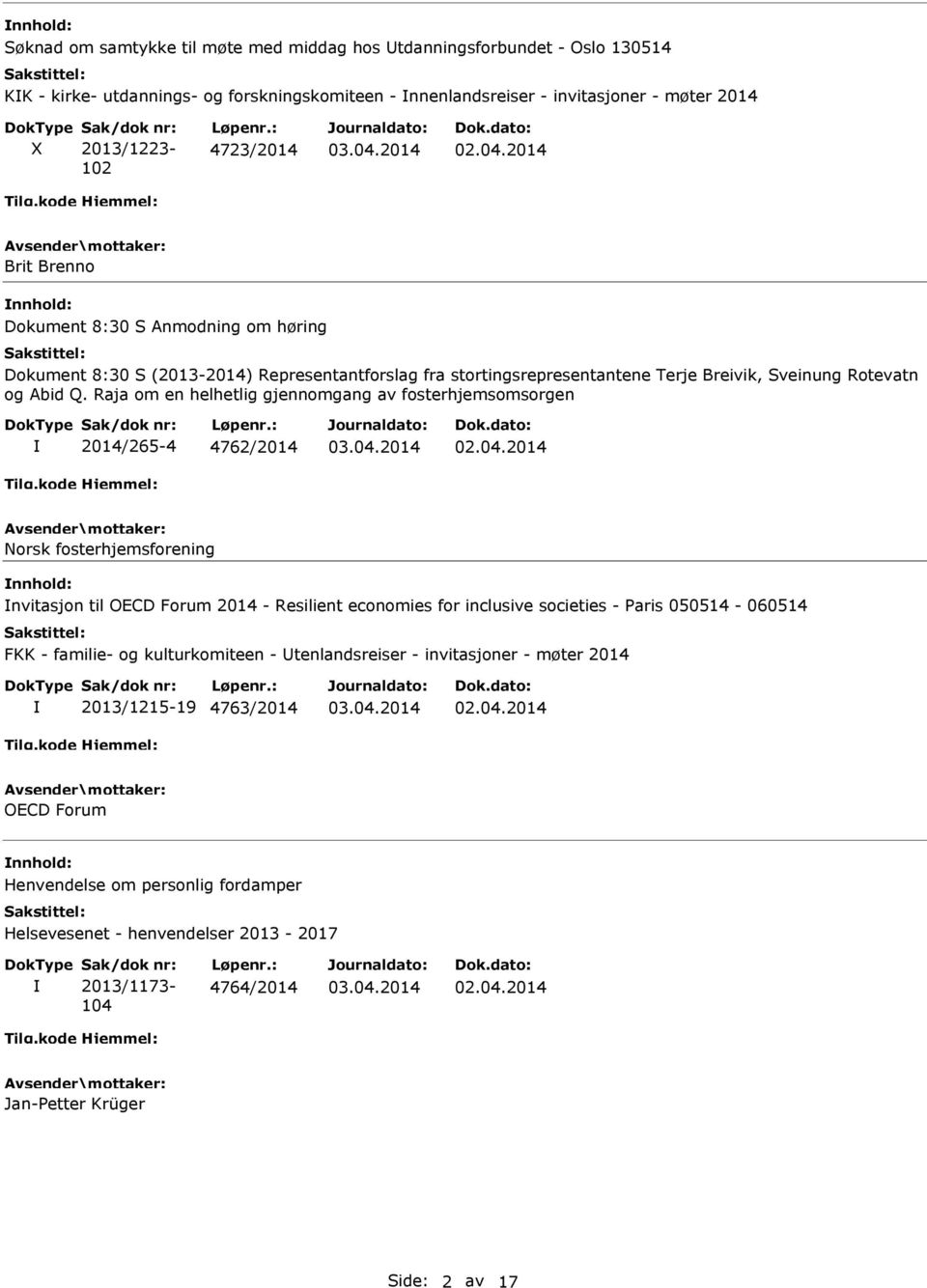 Raja om en helhetlig gjennomgang av fosterhjemsomsorgen 2014/265-4 4762/2014 Norsk fosterhjemsforening nvitasjon til OECD Forum 2014 - Resilient economies for inclusive societies - Paris