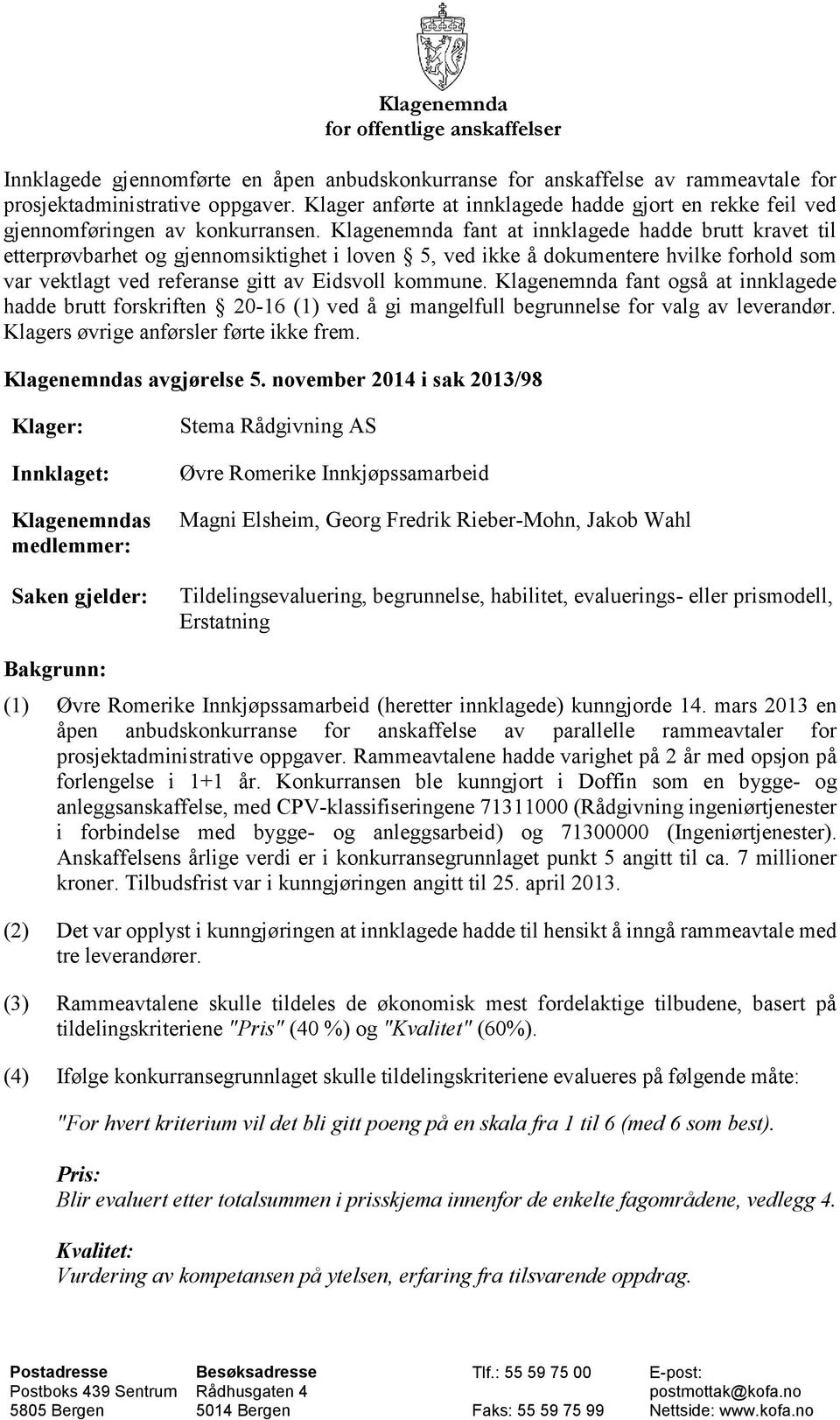 Klagenemnda fant at innklagede hadde brutt kravet til etterprøvbarhet og gjennomsiktighet i loven 5, ved ikke å dokumentere hvilke forhold som var vektlagt ved referanse gitt av Eidsvoll kommune.