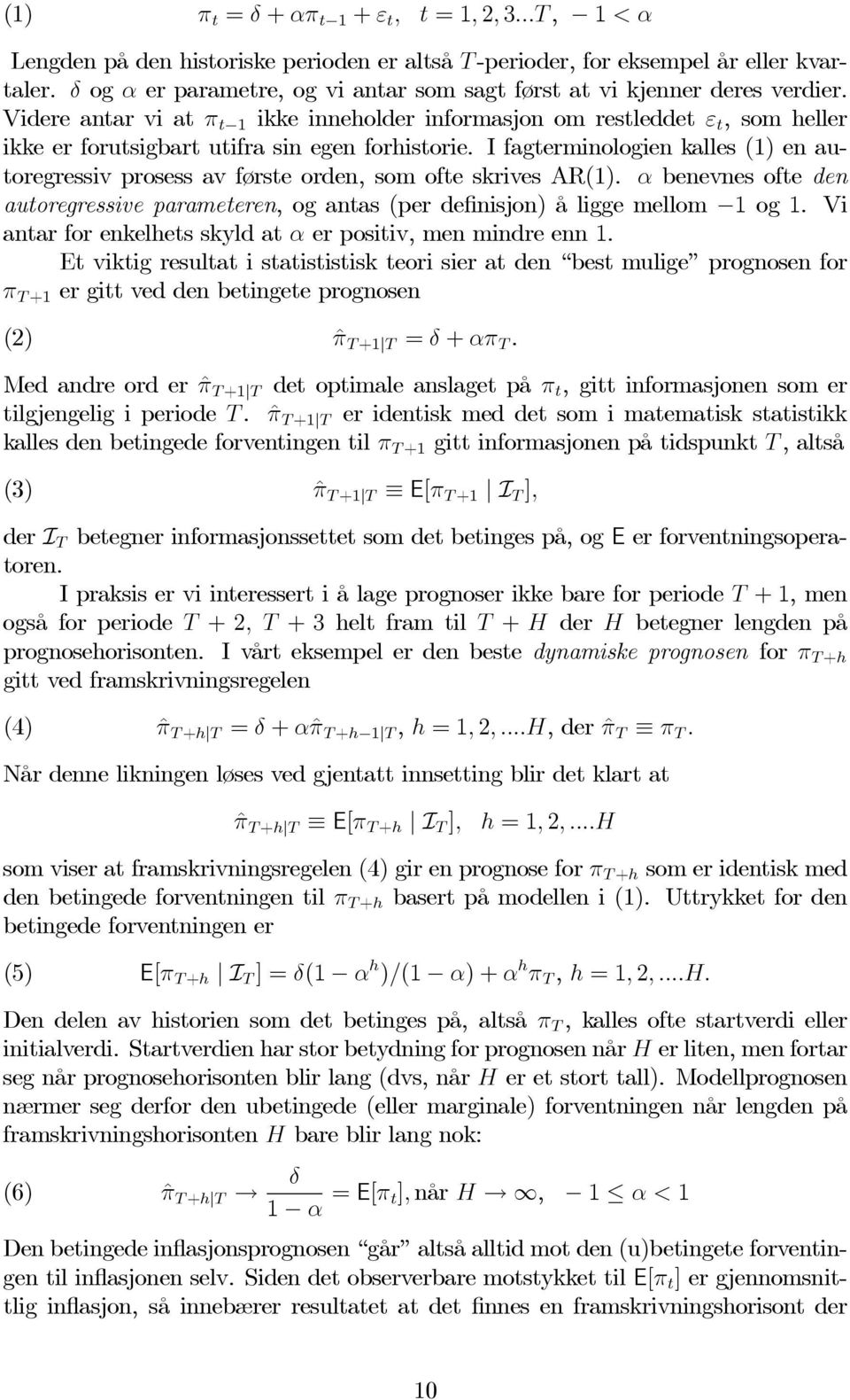 Videre antar vi at π t 1 ikke inneholder informasjon om restleddet ε t, som heller ikke er forutsigbart utifra sin egen forhistorie.