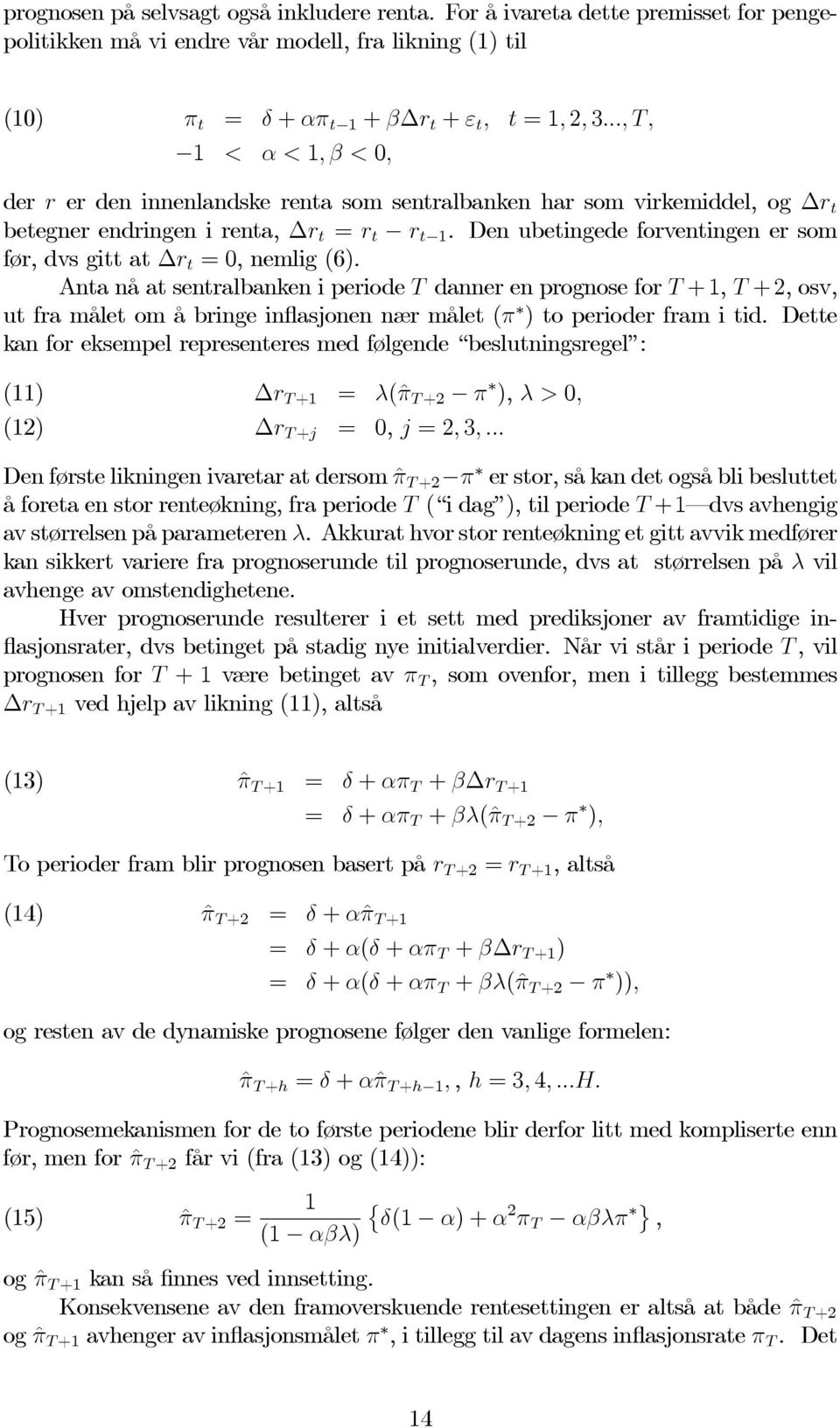 Den ubetingede forventingen er som før, dvs gitt at r t =0, nemlig (6).