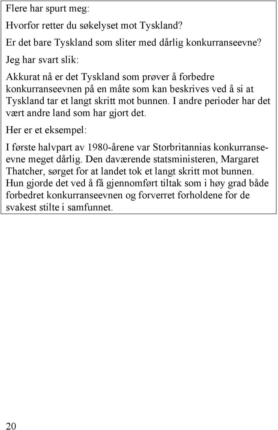 I andre perioder har det vært andre land som har gjort det. Her er et eksempel: I første halvpart av 1980-årene var Storbritannias konkurranseevne meget dårlig.