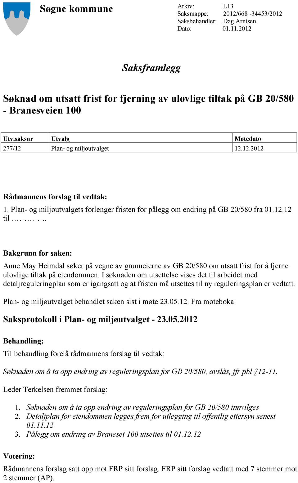 Plan- og miljøutvalgets forlenger fristen for pålegg om endring på GB 20/580 fra 01.12.12 til.