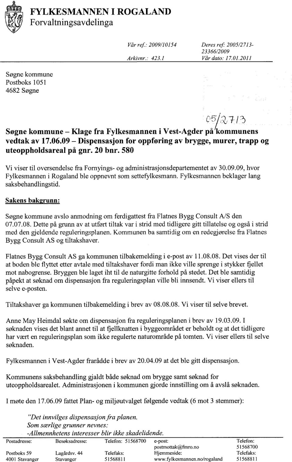 Fylkesmannen beklager lang saksbehandlingstid. Sakens bak runn: Søgne kommune avslo anmodning om ferdigattest fra Flatnes Bygg Consult A/S den 07.07.08.