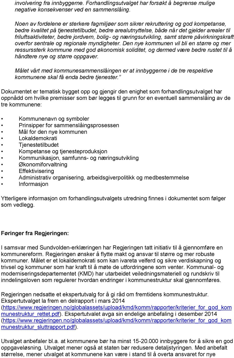 bedre jordvern, bolig- og næringsutvikling, samt større påvirkningskraft overfor sentrale og regionale myndigheter.