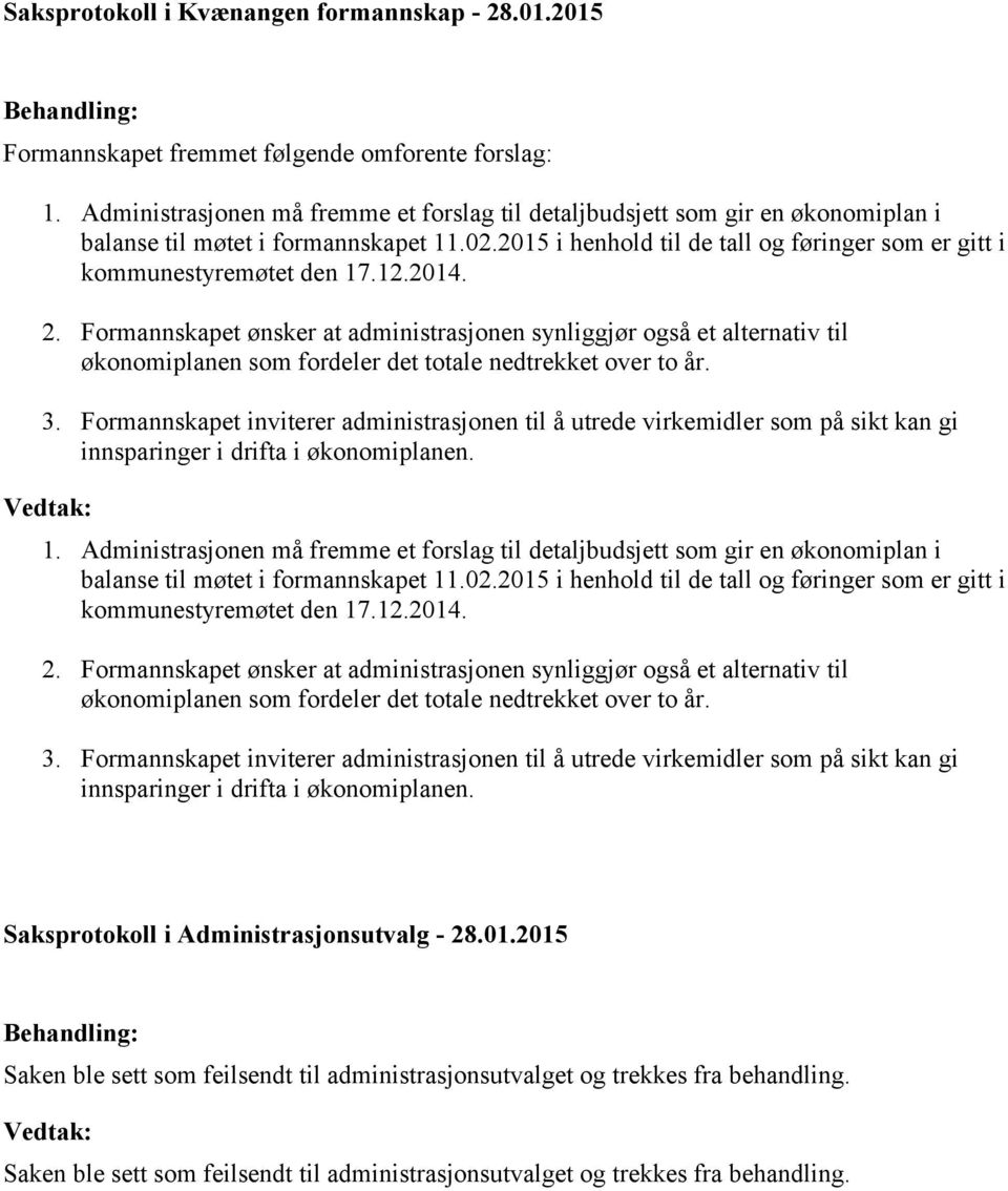 12.2014. 2. Formannskapet ønsker at administrasjonen synliggjør også et alternativ til økonomiplanen som fordeler det totale nedtrekket over to år. 3.