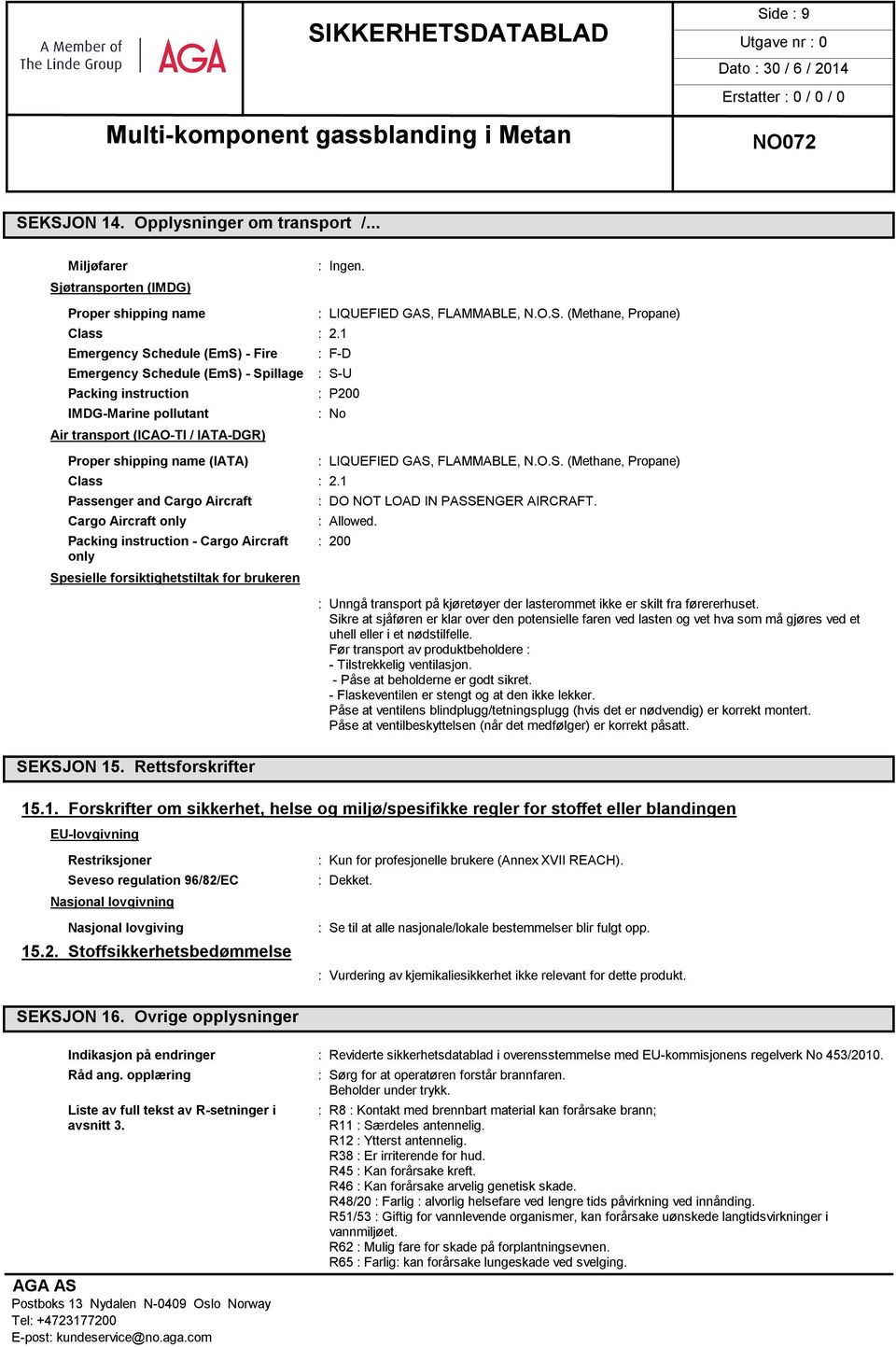 FLAMMABLE, N.O.S. (Methane, Propane) : F-D : S-U : P200 : No Class : 2.1 Passenger and Cargo Aircraft Cargo Aircraft only : LIQUEFIED GAS, FLAMMABLE, N.O.S. (Methane, Propane) : DO NOT LOAD IN PASSENGER AIRCRAFT.