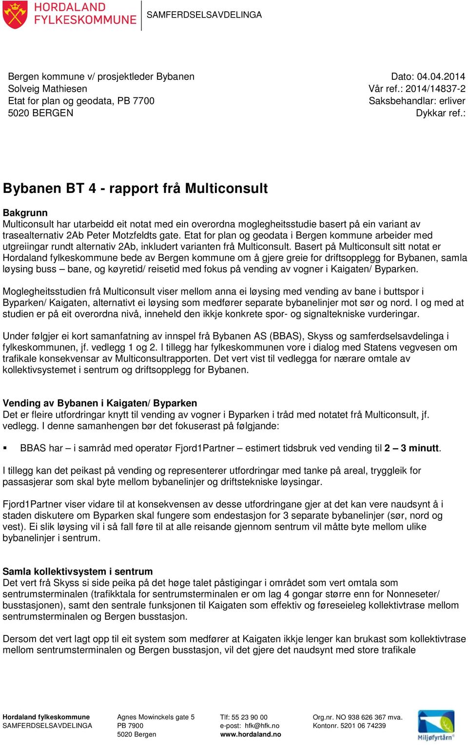 Etat for plan og geodata i Bergen kommune arbeider med utgreiingar rundt alternativ 2Ab, inkludert varianten frå Multiconsult.