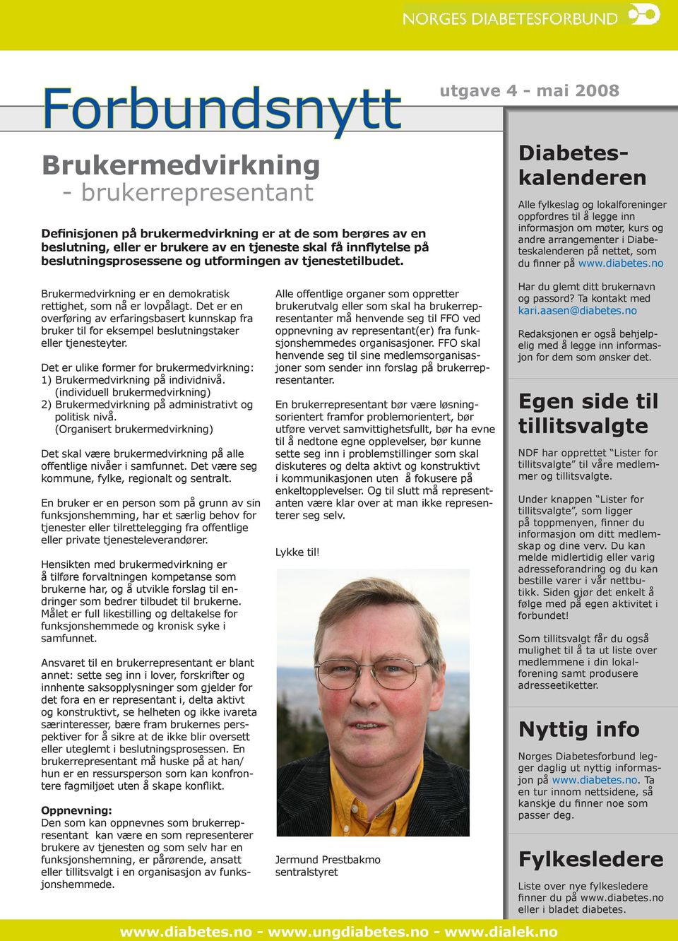 Diabeteskalenderen Alle fylkeslag og lokalforeninger oppfordres til å legge inn informasjon om møter, kurs og andre arrangementer i Diabeteskalenderen på nettet, som du finner på www.diabetes.