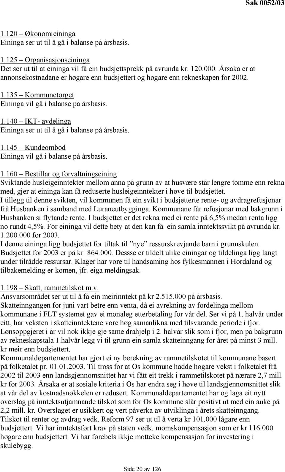 1.145 Kundeombod Eininga vil gå i balanse på årsbasis. 1.