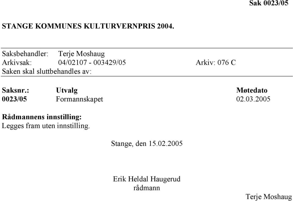 sluttbehandles av: Saksnr.: Utvalg Møtedato 0023/05 Formannskapet 02.03.