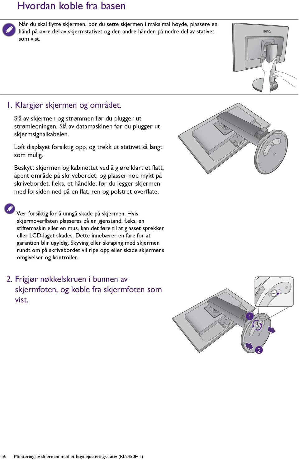 Løft displayet forsiktig opp, og trekk ut stativet så langt som mulig. Beskytt skjermen og kabinettet ved å gjøre klart et flatt, åpent område på skrivebordet, og plasser noe mykt på skrivebordet, f.