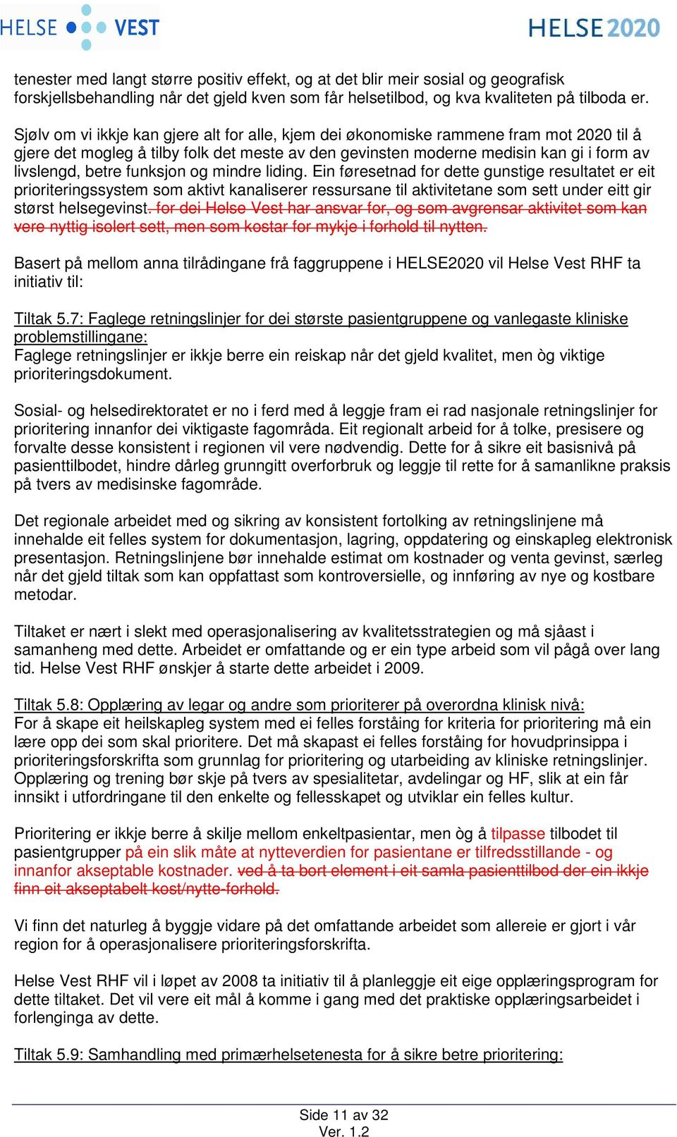 funksjon og mindre liding. Ein føresetnad for dette gunstige resultatet er eit prioriteringssystem som aktivt kanaliserer ressursane til aktivitetane som sett under eitt gir størst helsegevinst.