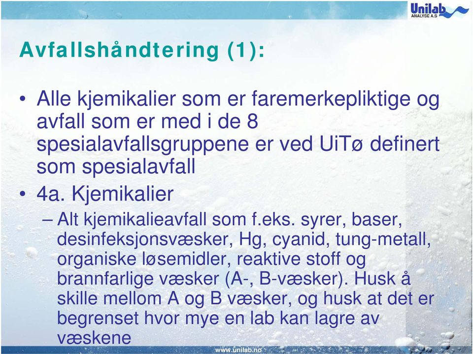 syrer, baser, desinfeksjonsvæsker, Hg, cyanid, tung-metall, organiske løsemidler, reaktive stoff og