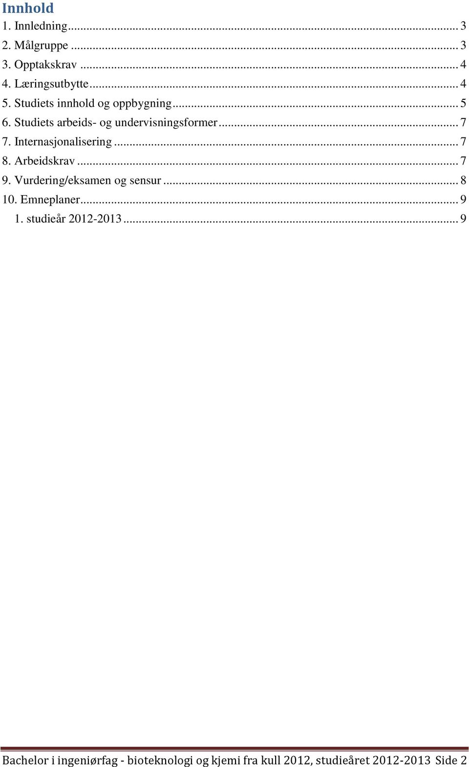 Internasjonalisering... 7 8. Arbeidskrav... 7 9. Vurdering/eksamen og sensur... 8 10. Emneplaner.