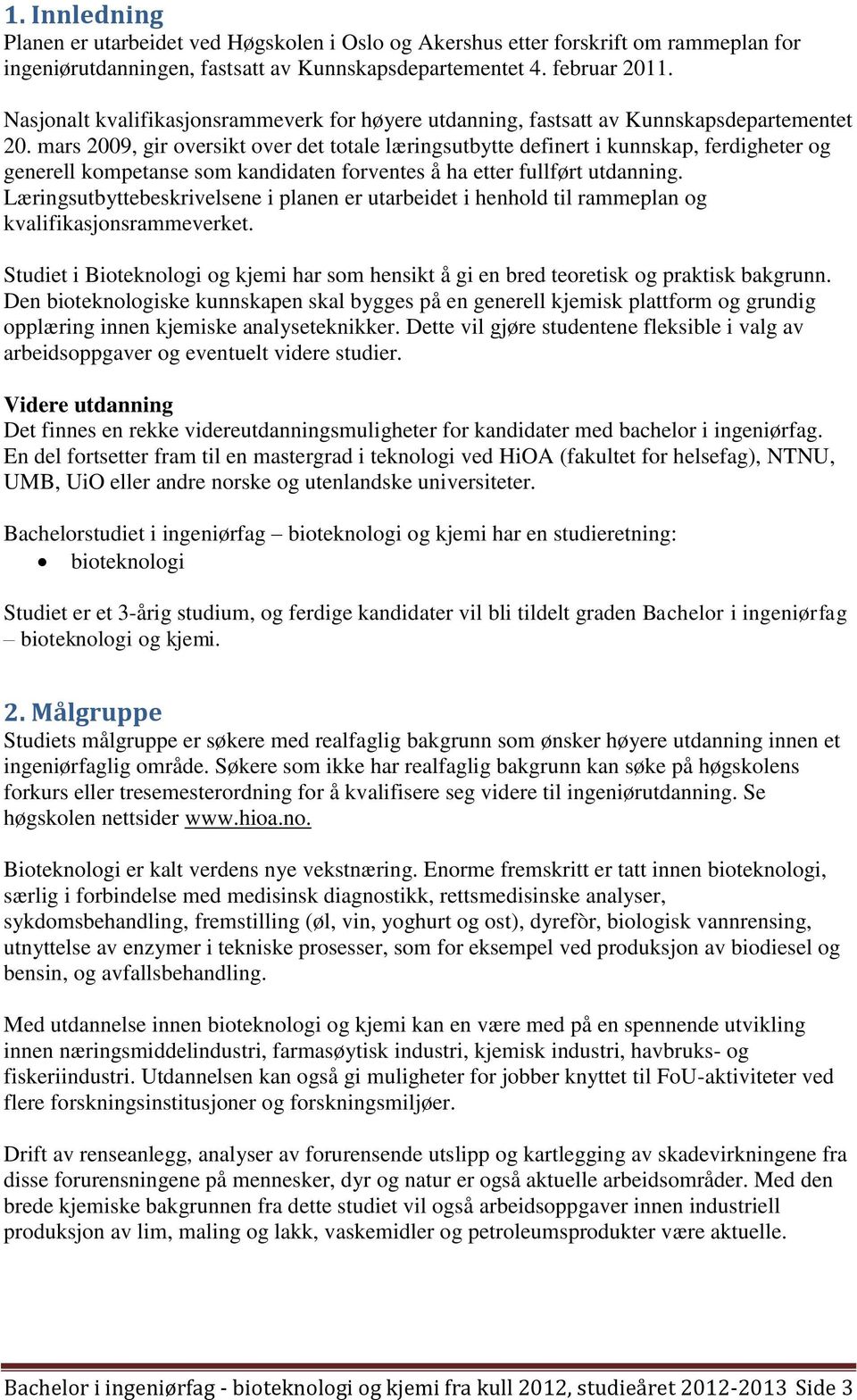 mars 2009, gir oversikt over det totale læringsutbytte definert i kunnskap, ferdigheter og generell kompetanse som kandidaten forventes å ha etter fullført utdanning.