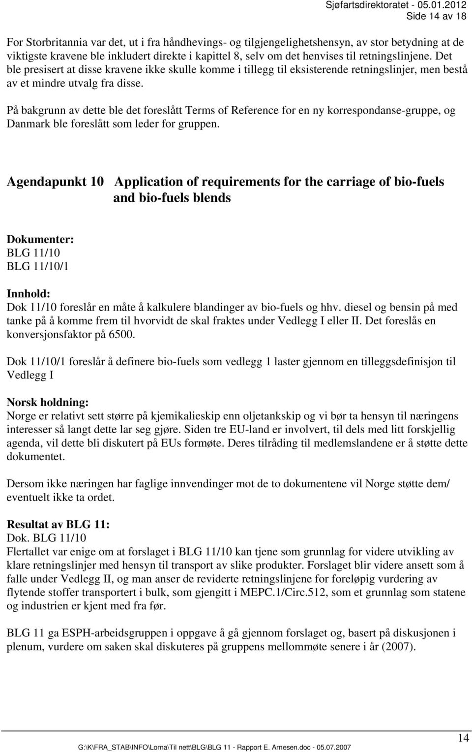 På bakgrunn av dette ble det foreslått Terms of Reference for en ny korrespondanse-gruppe, og Danmark ble foreslått som leder for gruppen.