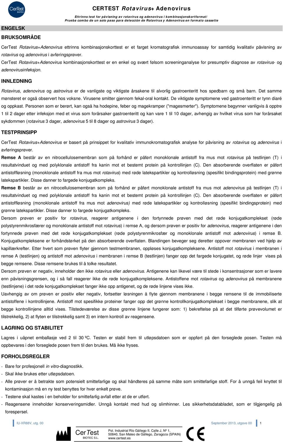 erest Rotavirus+denovirus kombinasjonskorttest er en enkel og svært følsom screeninganalyse for presumptiv diagnose av rotavirus- og adenovirusinfeksjon.