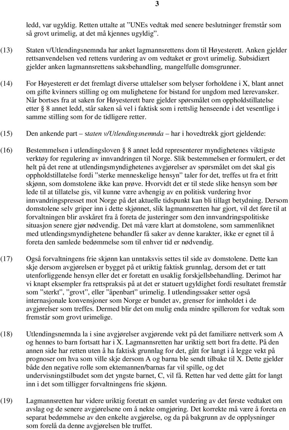 Subsidiært gjelder anken lagmannsrettens saksbehandling, mangelfulle domsgrunner.